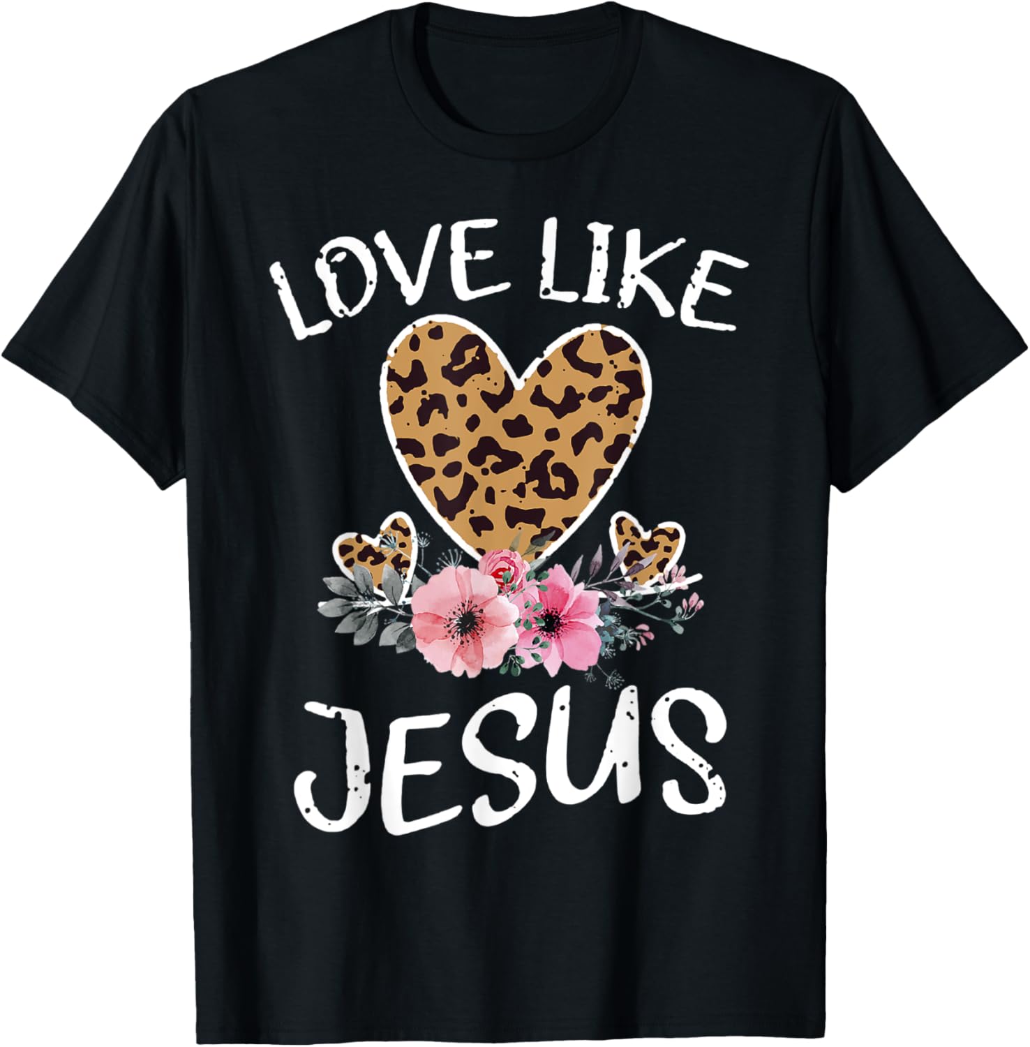 Love Like Jesus Sassy Leopard Heart Cheetah Womens Print Apparel High Search Demand Best Seller Look