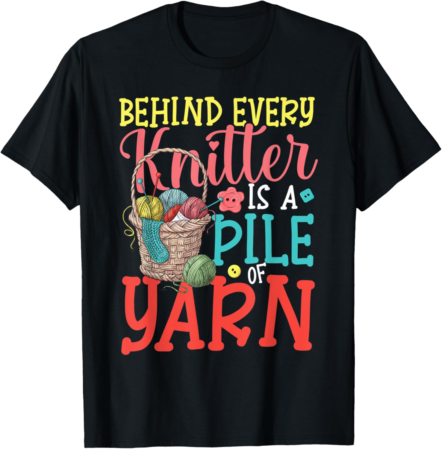 Behind Every Knitter a Pile of Yarn for Knitter Yarn Pattern Yarn Supply | Top Rated | Customer Favorite