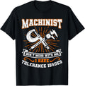 Machinist with Tolerance Issues Machinist Shirt Funny Gift T-Shirt | Best Seller Pick | Must-Have Style