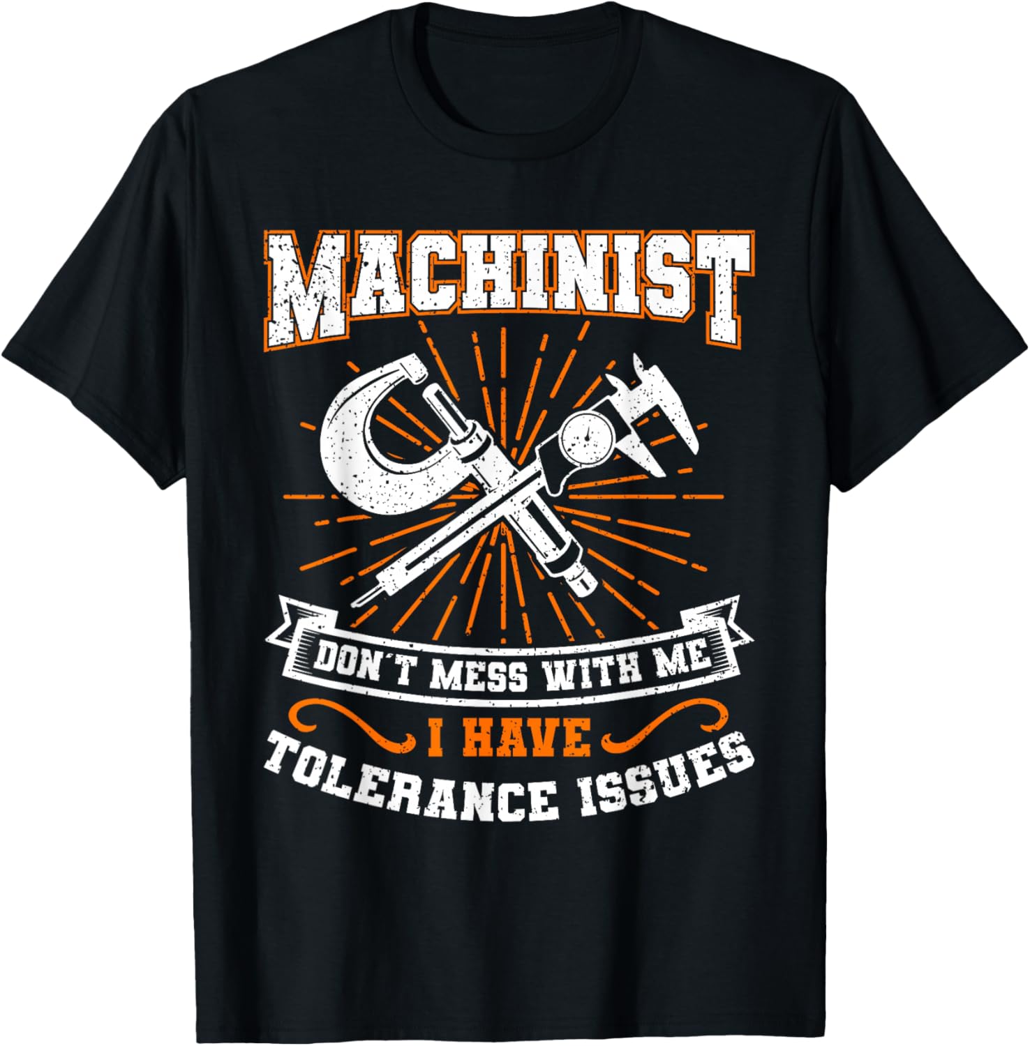 Machinist with Tolerance Issues Machinist Shirt Funny Gift T-Shirt | Best Seller Pick | Must-Have Style