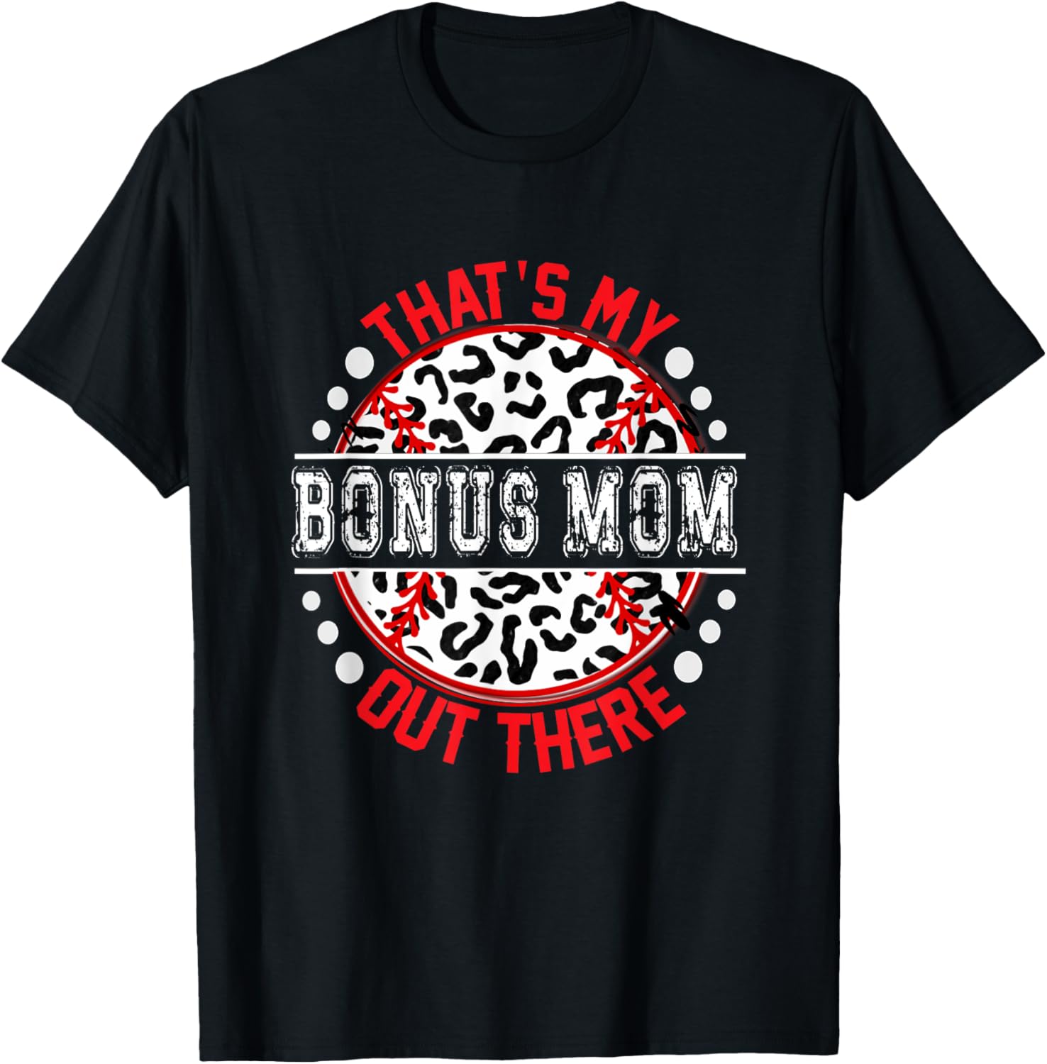 That s My BONUS MOM Out There Baseball Cute Trendy Apparel Comfort Fit Everyday Wear