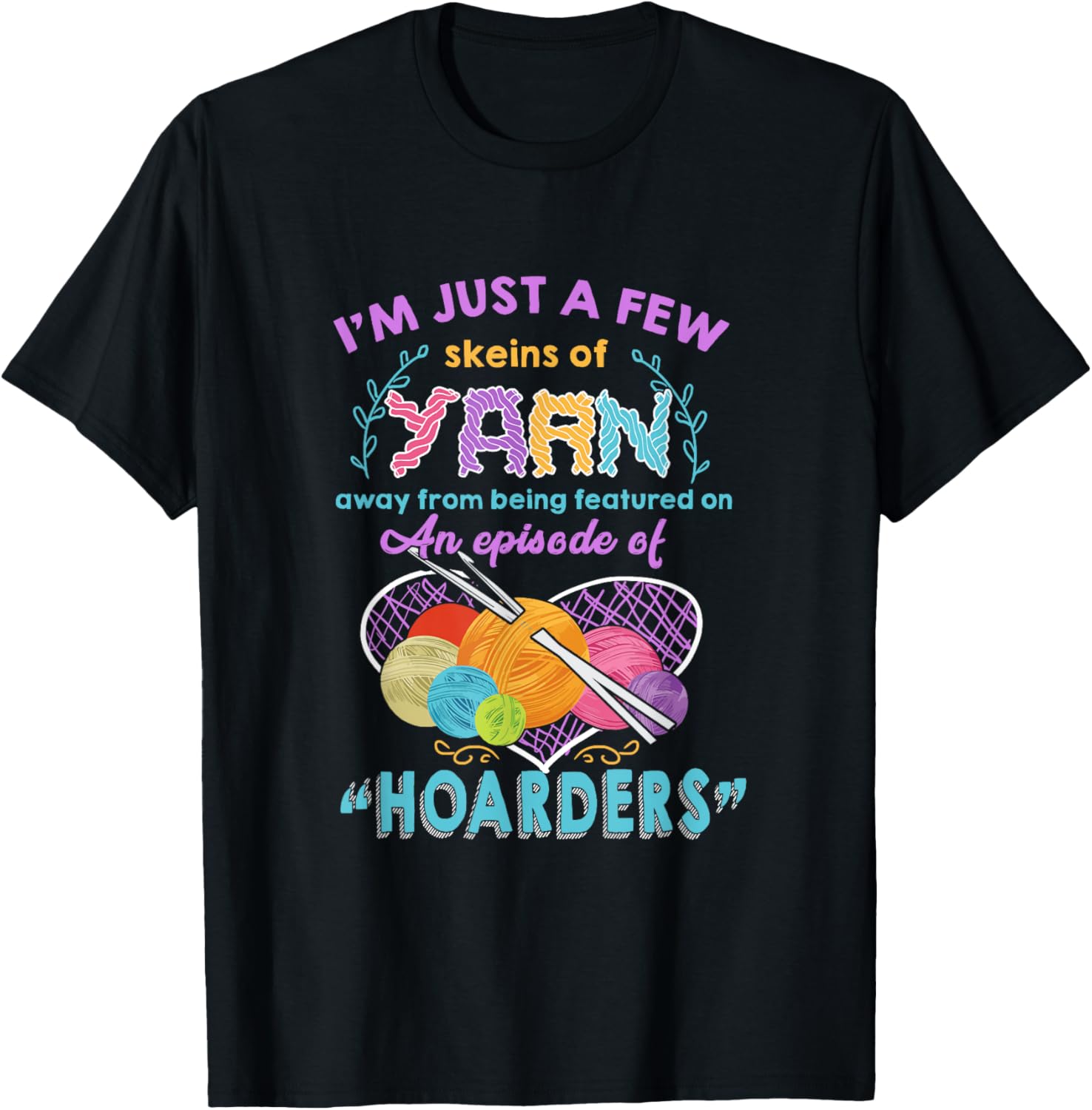 crochet shirt i'm just a few skeins of YARN T-Shirt | High Search Volume | High CTR Title