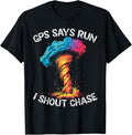 Storm Chasing Gps Says Run I Shout Chase Tornado Maker Apparel | US Viral Style | Perfect Gift Idea