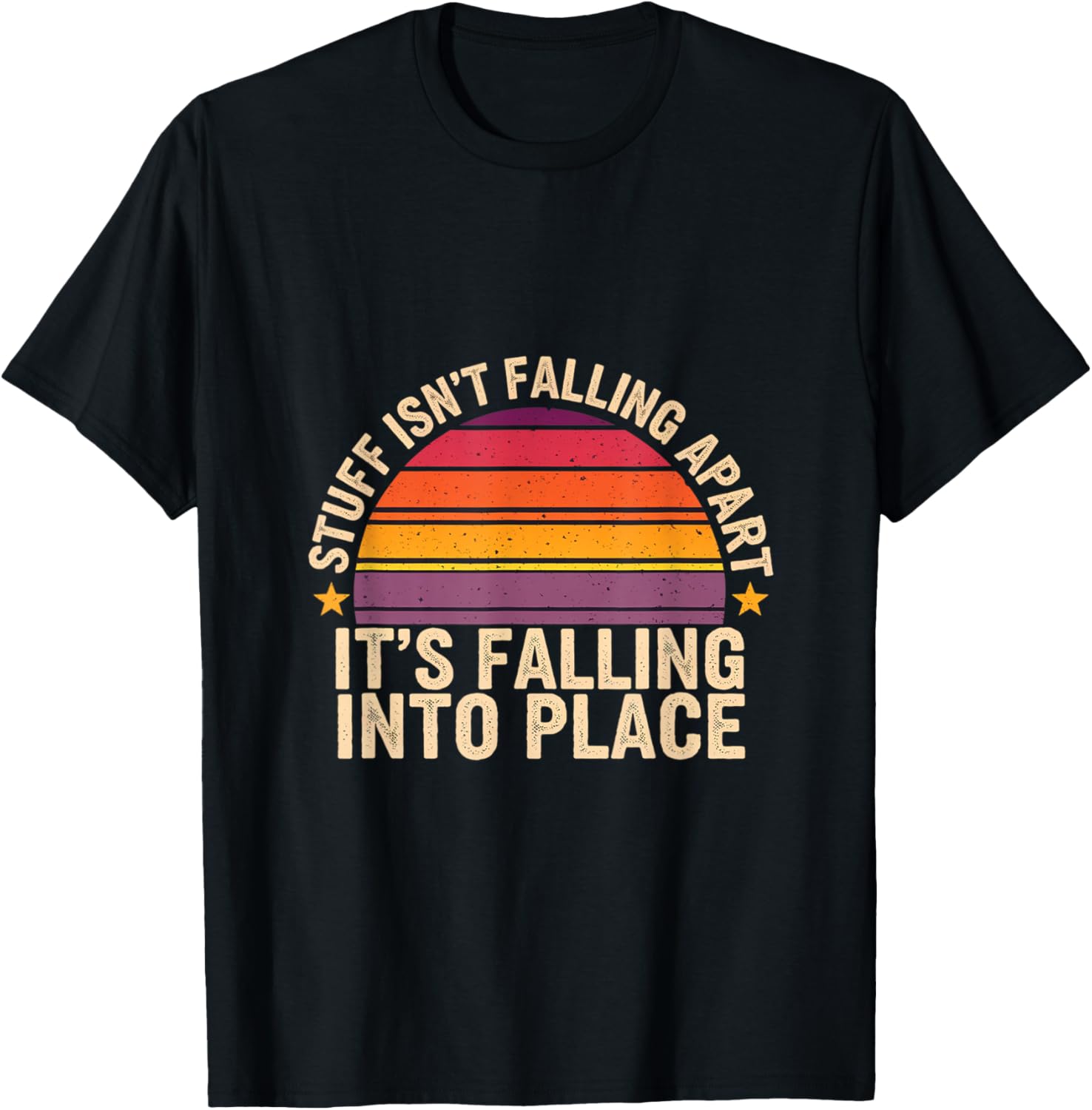 Stuff Isn't Falling Apart, It's Falling Into Place ----- Apparel | Google Shopping Optimized | Top Rated Comfort