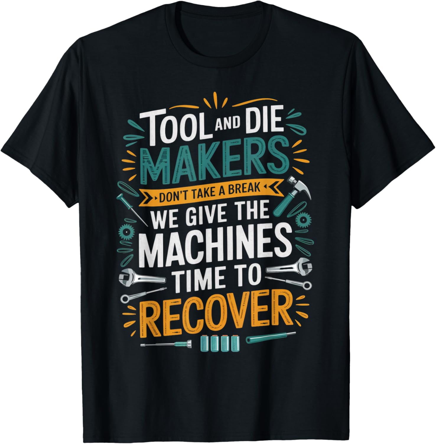 Machines Time To Recover Machinist Toolmaker Tool Die Maker Apparel | Premium Quality | Comfort Daily Wear