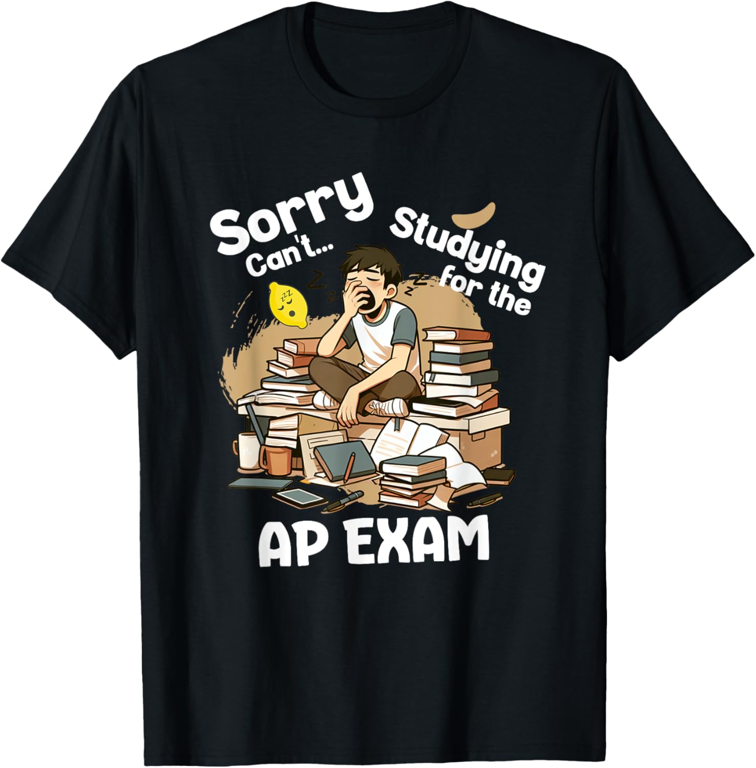 Sorry Can't Studying for AP Exam Advanced Placement Student Apparel | Premium Quality | Top Rated Comfort