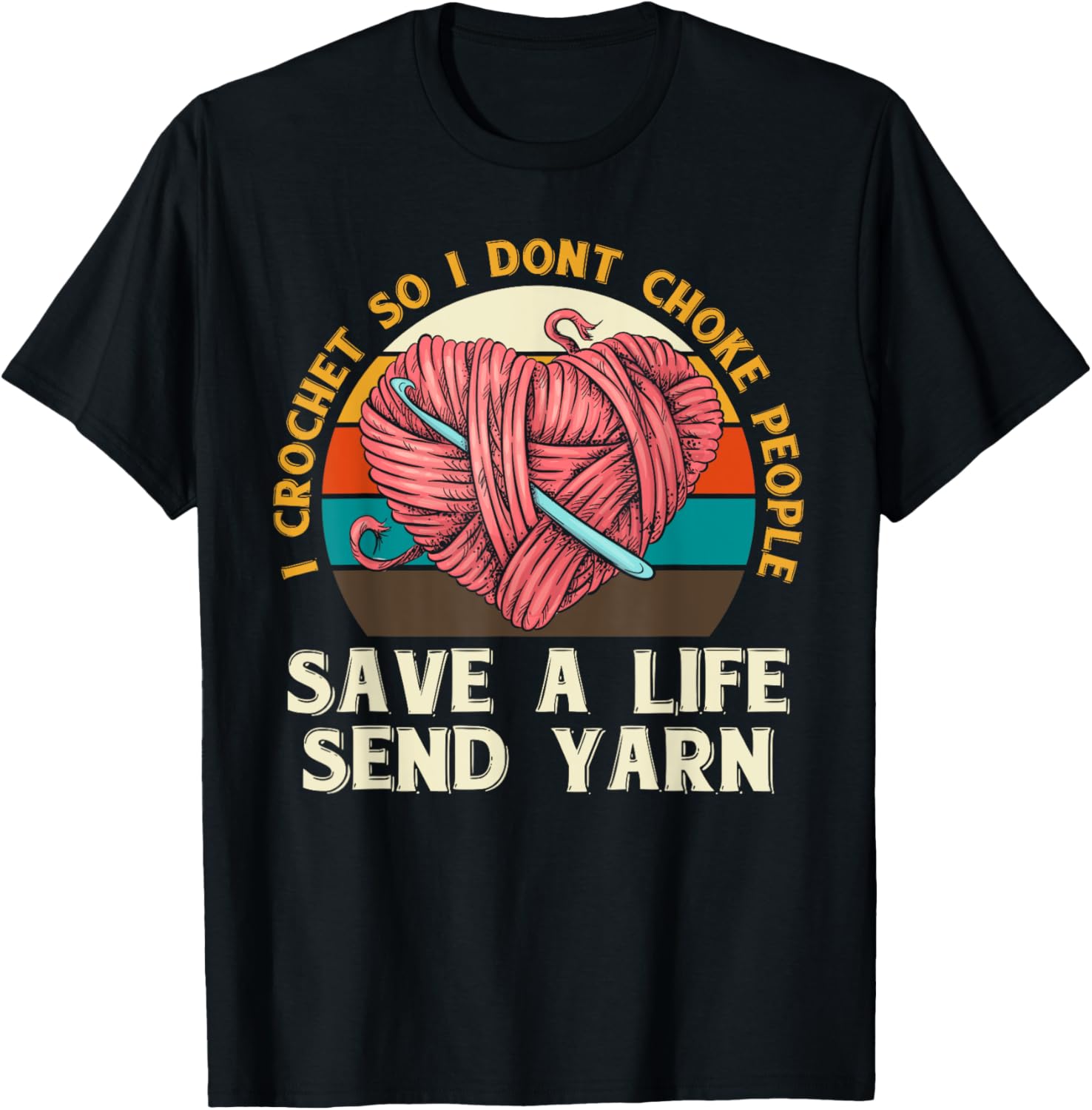 I Crochet So I Dont Choke People Send Yarn Crocheter Gifts Yarn Supply | Viral US Pick | Best Seller Choice
