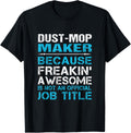 Dust-Mop Maker - Freaking Awesome Apparel | Premium Quality | Perfect Gift Idea