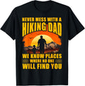 Never mess with a Hiking Dad we know places where no one Apparel | US Viral Pick | Customer Favorite