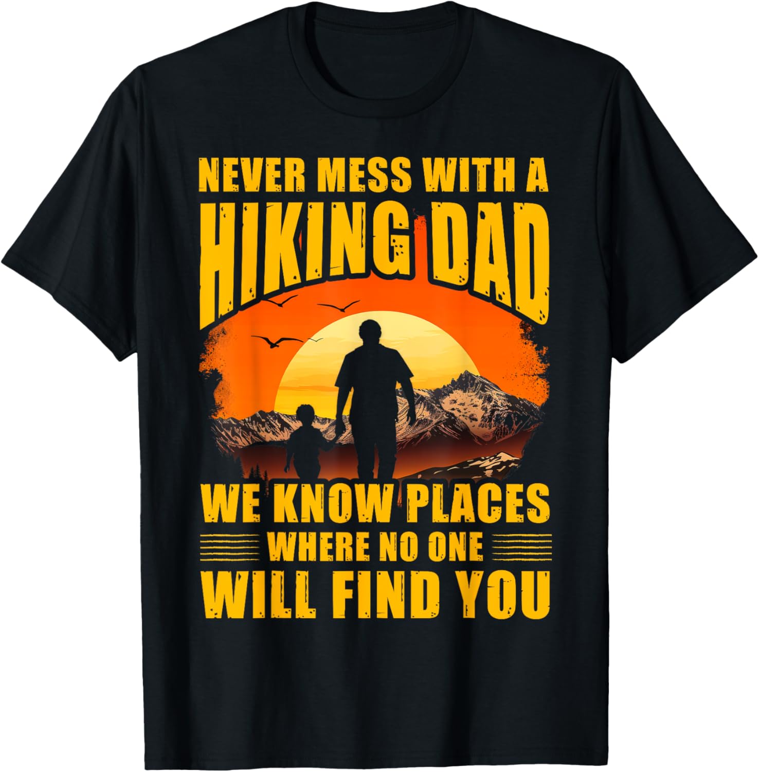 Never mess with a Hiking Dad we know places where no one Apparel | US Viral Pick | Customer Favorite