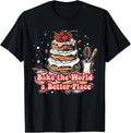 Bake the World a Better Place Baking Desserts Whimsical Apparel | Top Conversion Title | Top Rated Comfort