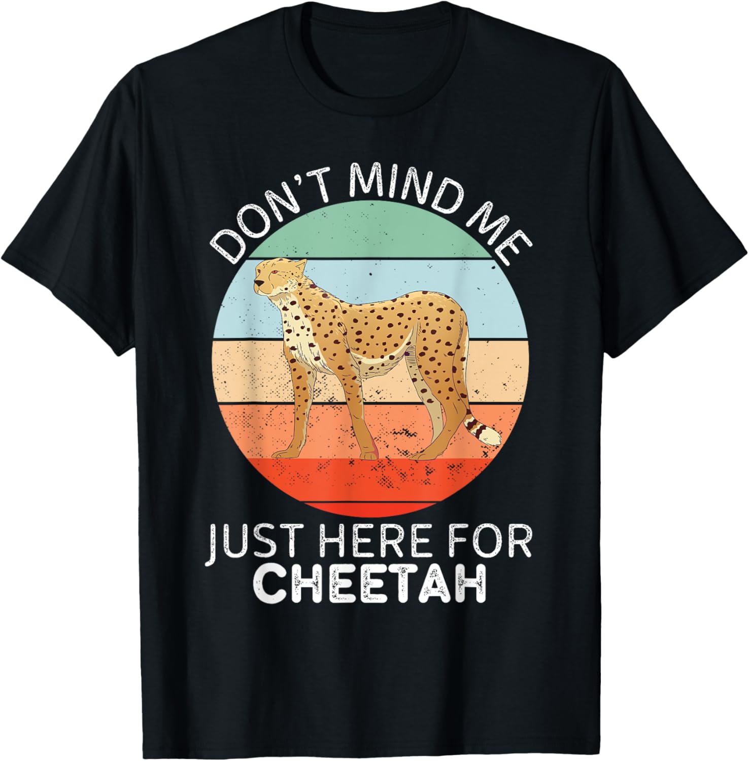 Vintage Cheetah Don t Mind Me Just Here For Cheetah Lover Apparel Streetwear Style Everyday Wear