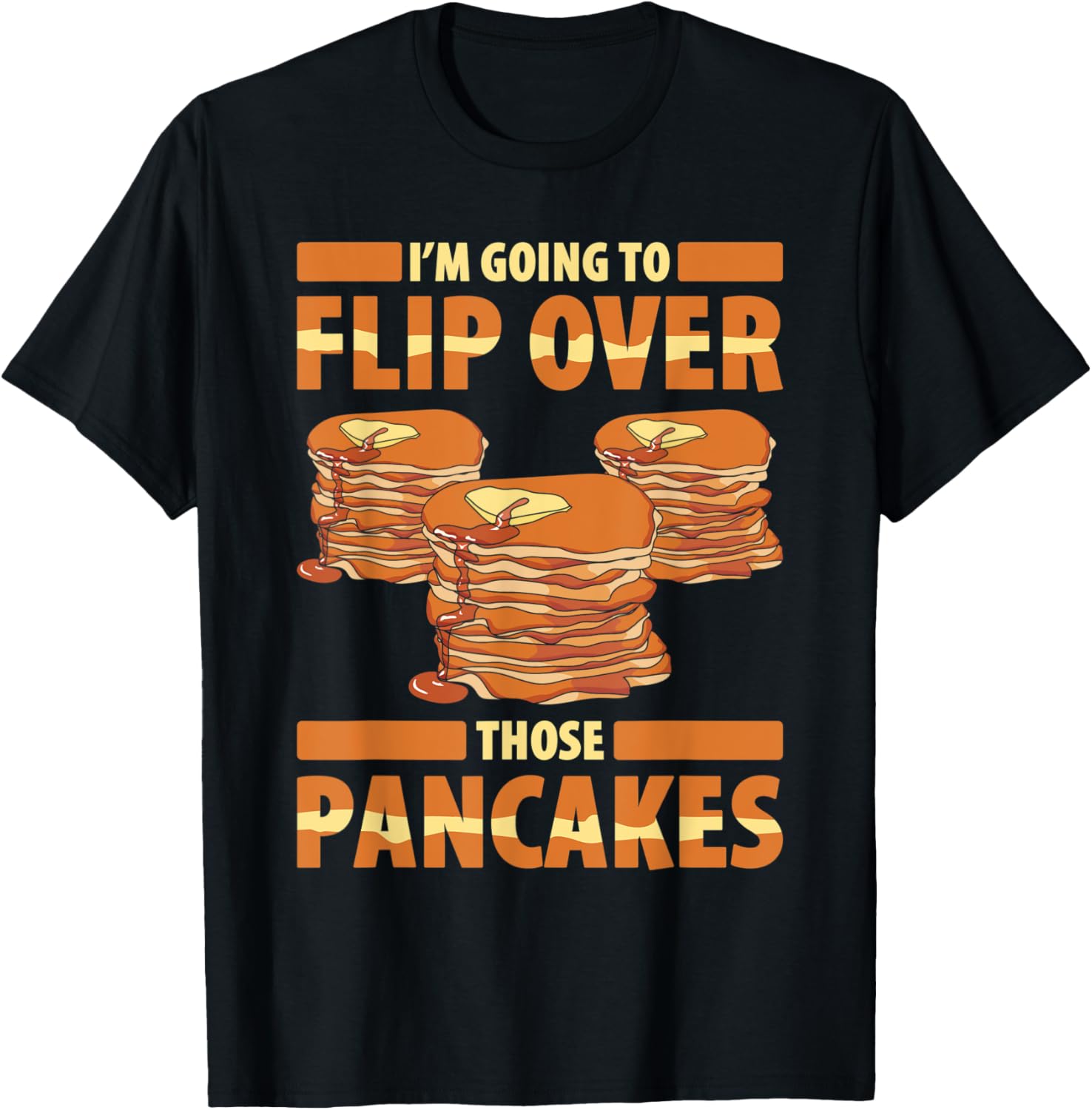 Im Going To Flip Over Those Pancakes Pancake Maker Flipping Apparel | High Search Volume | Must-Have Style