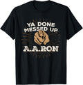 You Done Messed Up Aaron T Shirt Funny School Tee T-Shirt | Trending 2025