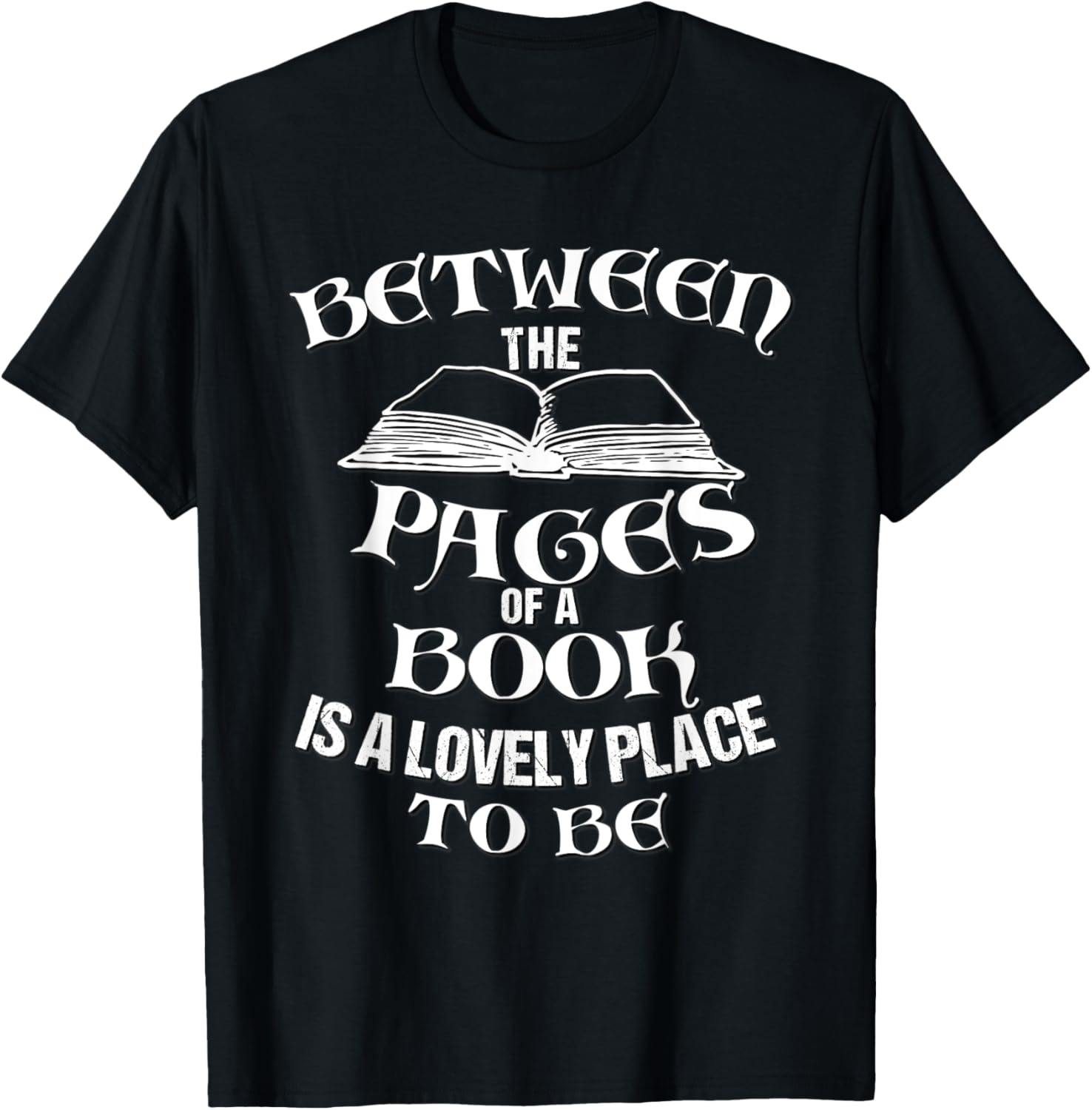 BETWEEN THE PAGES OF A BOOK IS A LOVELY PLACE TO BE Apparel | Top Conversion Title | Perfect Gift Choice