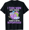 I Turn Yarn Into Things What's Your Superpower Funny Crochet Yarn Supply | High Search Volume | Perfect for Crafters