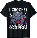I Crochet So I Don't Choke People Funny Cat Crocheting Yarn T-Shirt for Men Women T-Shirt | Viral US Pick | Perfect f...