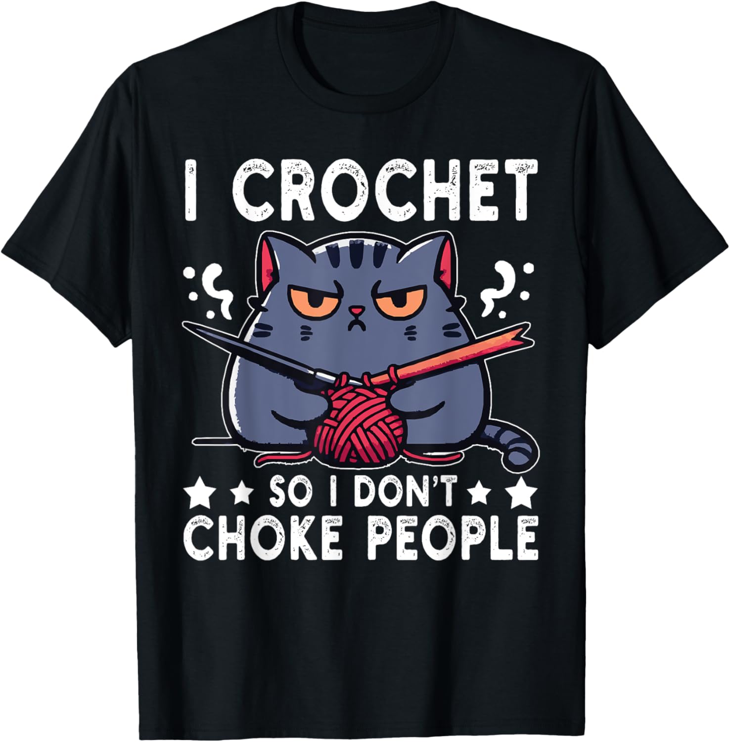 I Crochet So I Don't Choke People Funny Cat Crocheting Yarn T-Shirt for Men Women T-Shirt | Viral US Pick | Perfect f...