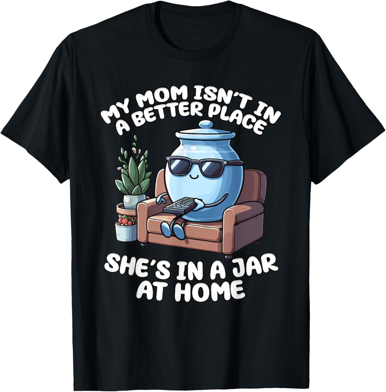 Mom Isn't in a Better Place, Funny Cremation Mom Joke Apparel | High Search Volume | Perfect Gift Choice