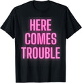 Here Comes Trouble Funny Trouble Maker for Women, Toddler Apparel | Premium Quality | Perfect Gift Idea