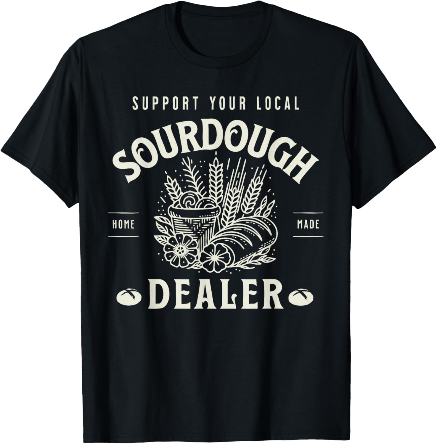 Retro Funny Support Your Local Sourdough Dealer Bread Makers Apparel | Premium Quality | Comfort Daily Wear
