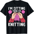 If I'm Sitting Then I'm Knitting Yarn Lover Knit Enthusiast Yarn Supply | Trending 2025 | Customer Favorite
