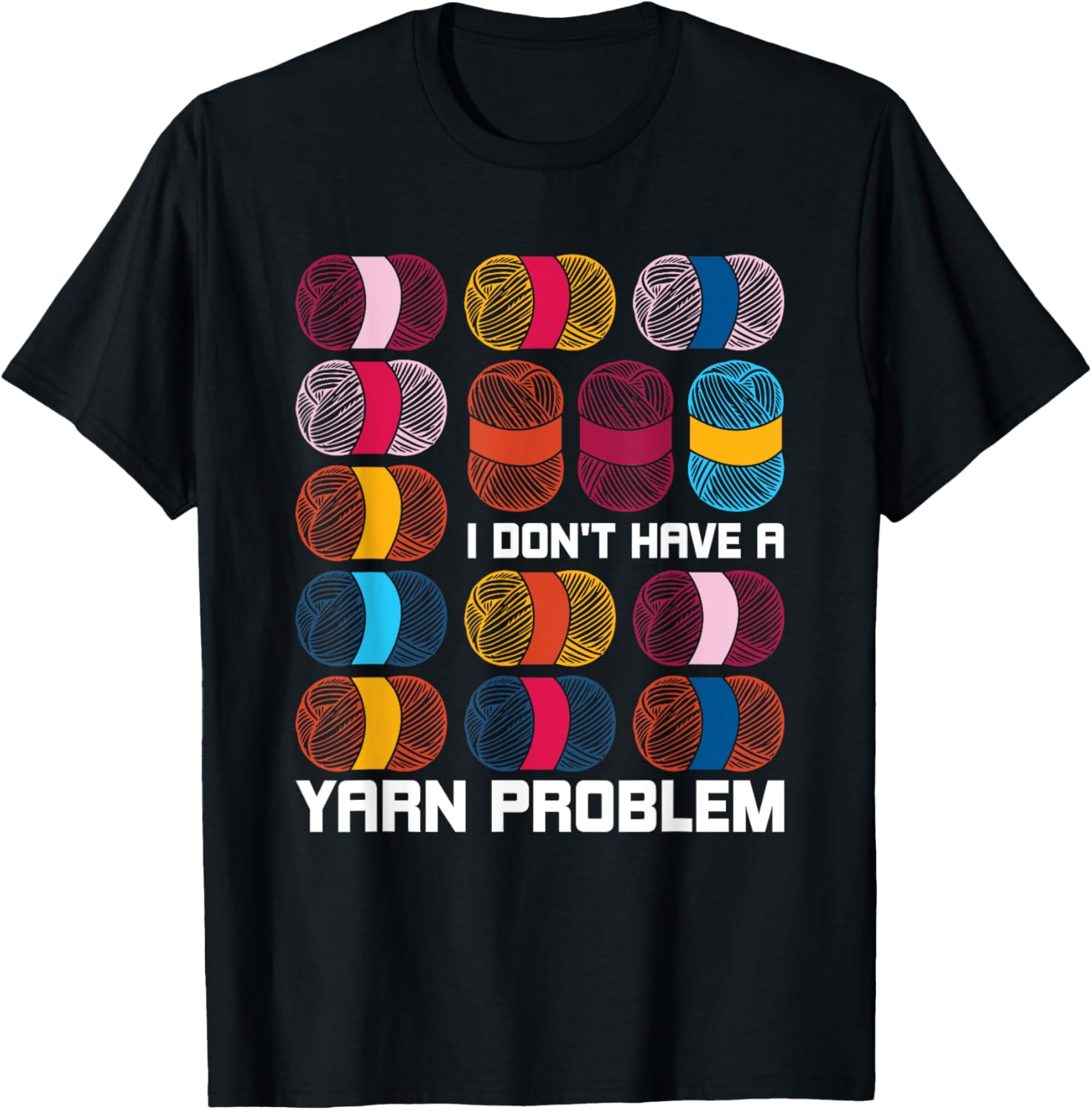 I Don't Have A Yarn Problem Yarn Knitting Knitter Crocheting Yarn Supply | High Search Volume | Customer Favorite