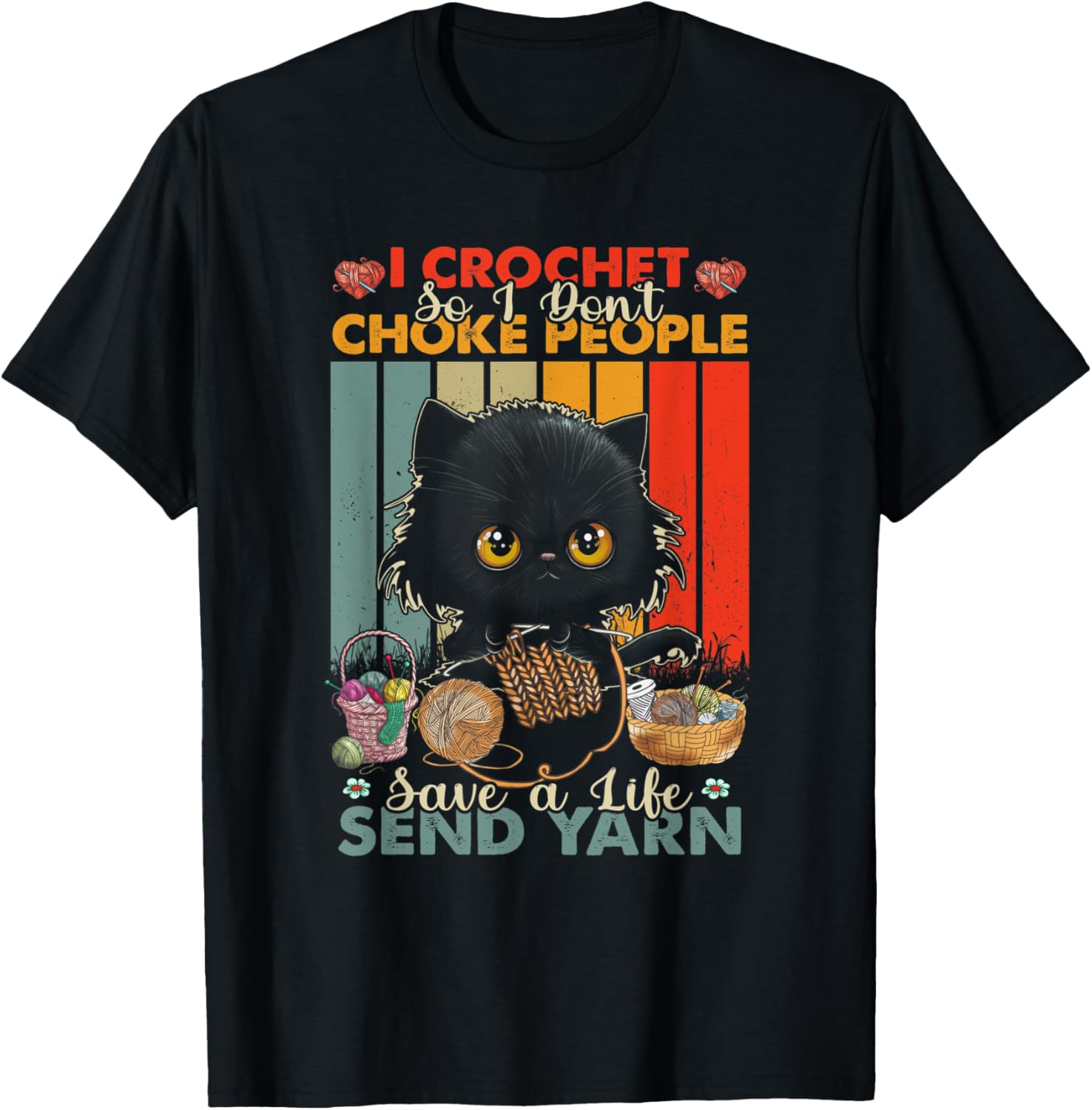 I Crochet So I Dont-Choke People Save A Life Send Yarn Cat Men Women Yarn Supply | Trending 2025 | High CTR Title