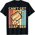 Funny Soap Making Soap Maker Can't Get Soap-Ber Apparel | Premium Quality | Must-Have Style
