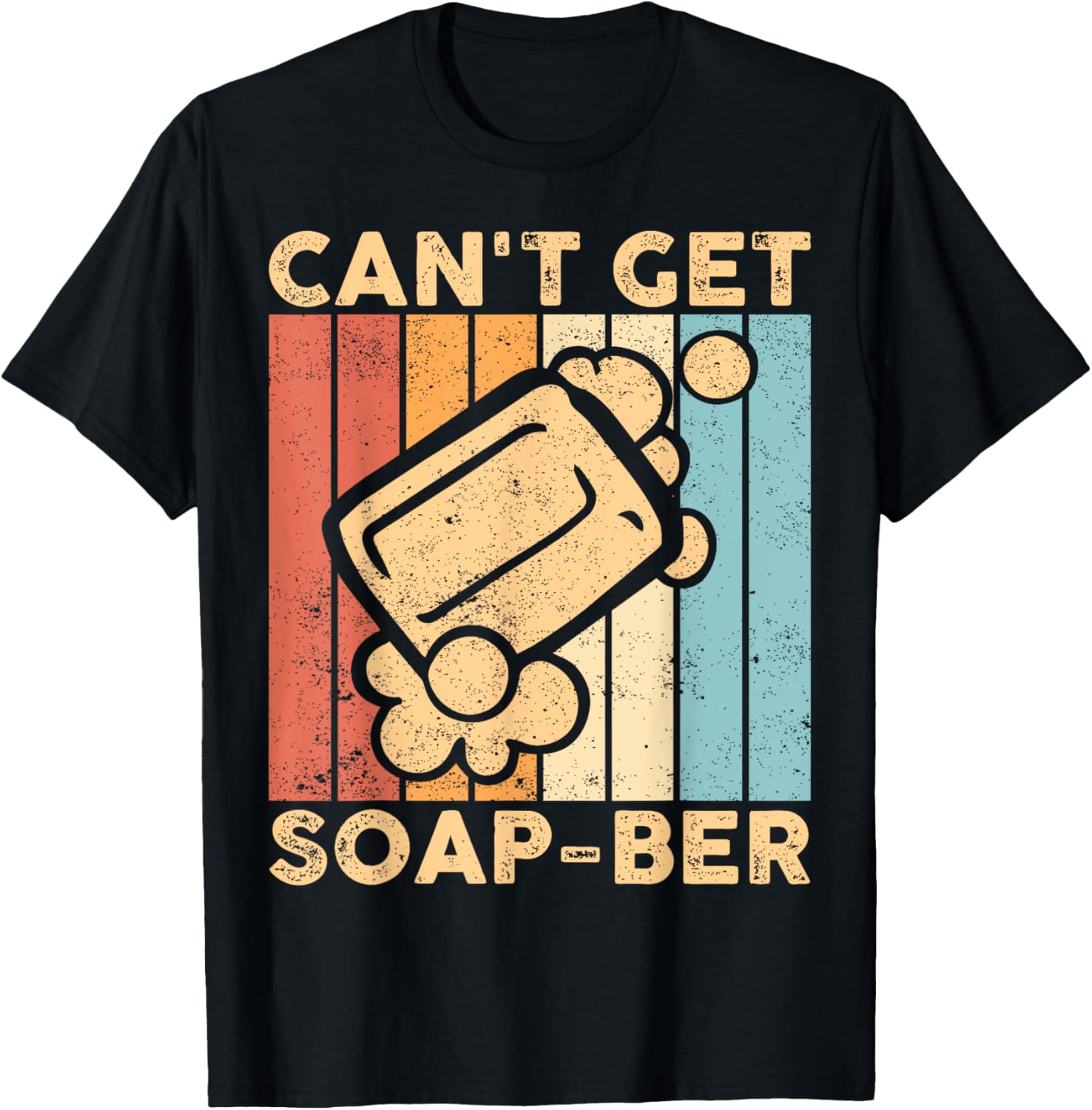Funny Soap Making Soap Maker Can't Get Soap-Ber Apparel | Premium Quality | Must-Have Style