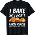 I Bake So I Don't Choke People - Funny Baker Pastry Baking Apparel | High Search Volume | Aesthetic Fit