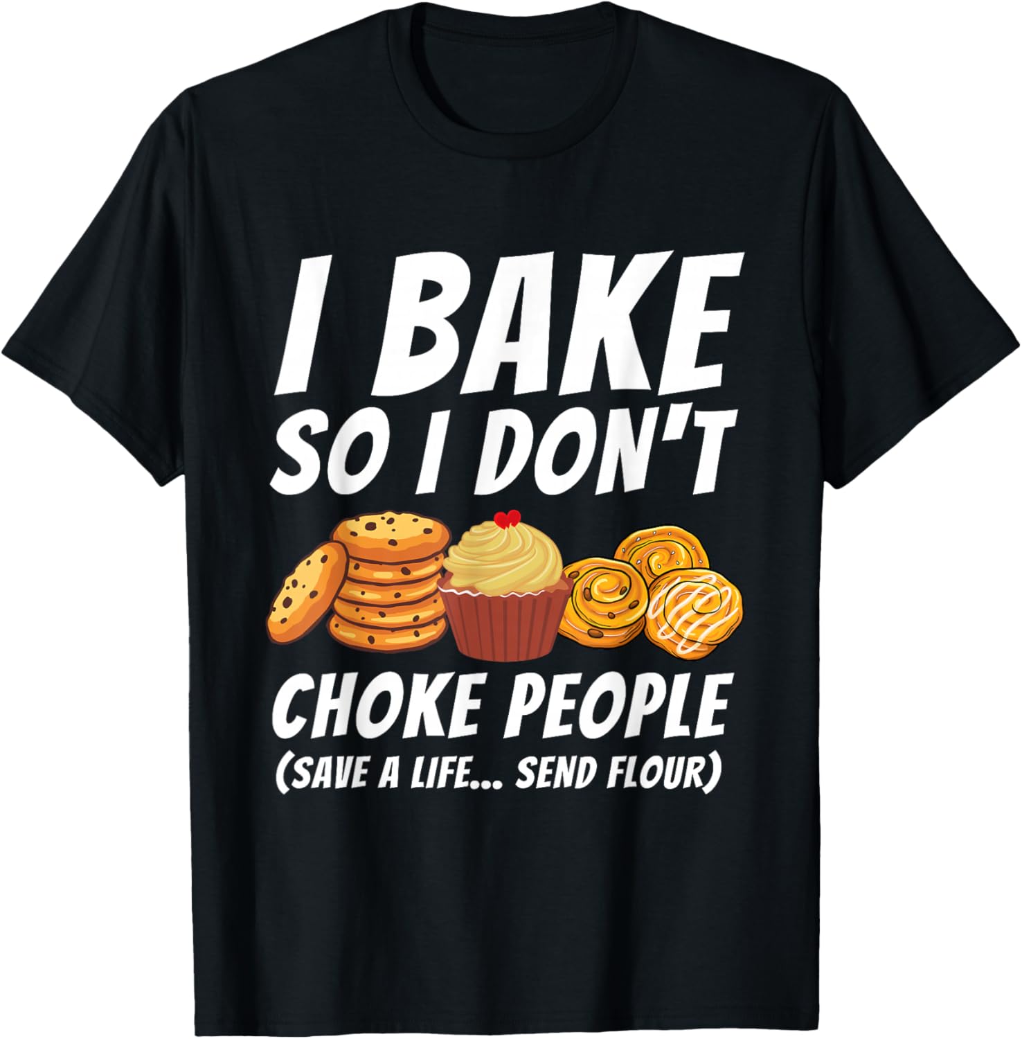 I Bake So I Don't Choke People - Funny Baker Pastry Baking Apparel | High Search Volume | Aesthetic Fit