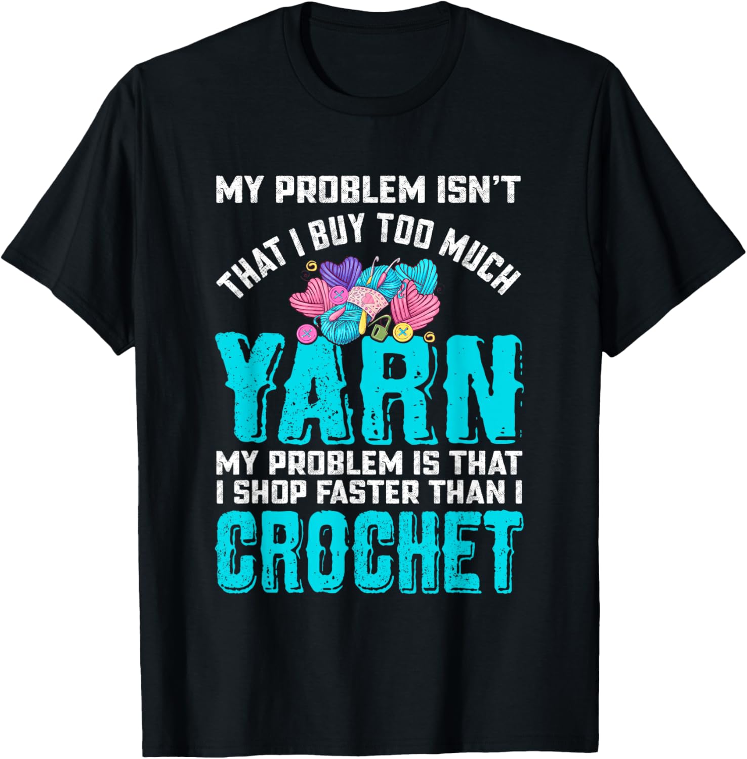 Yarn Lovers My Problem Isn't That I Buy Too Much Yarn Yarn Supply | High Search Volume | Customer Favorite