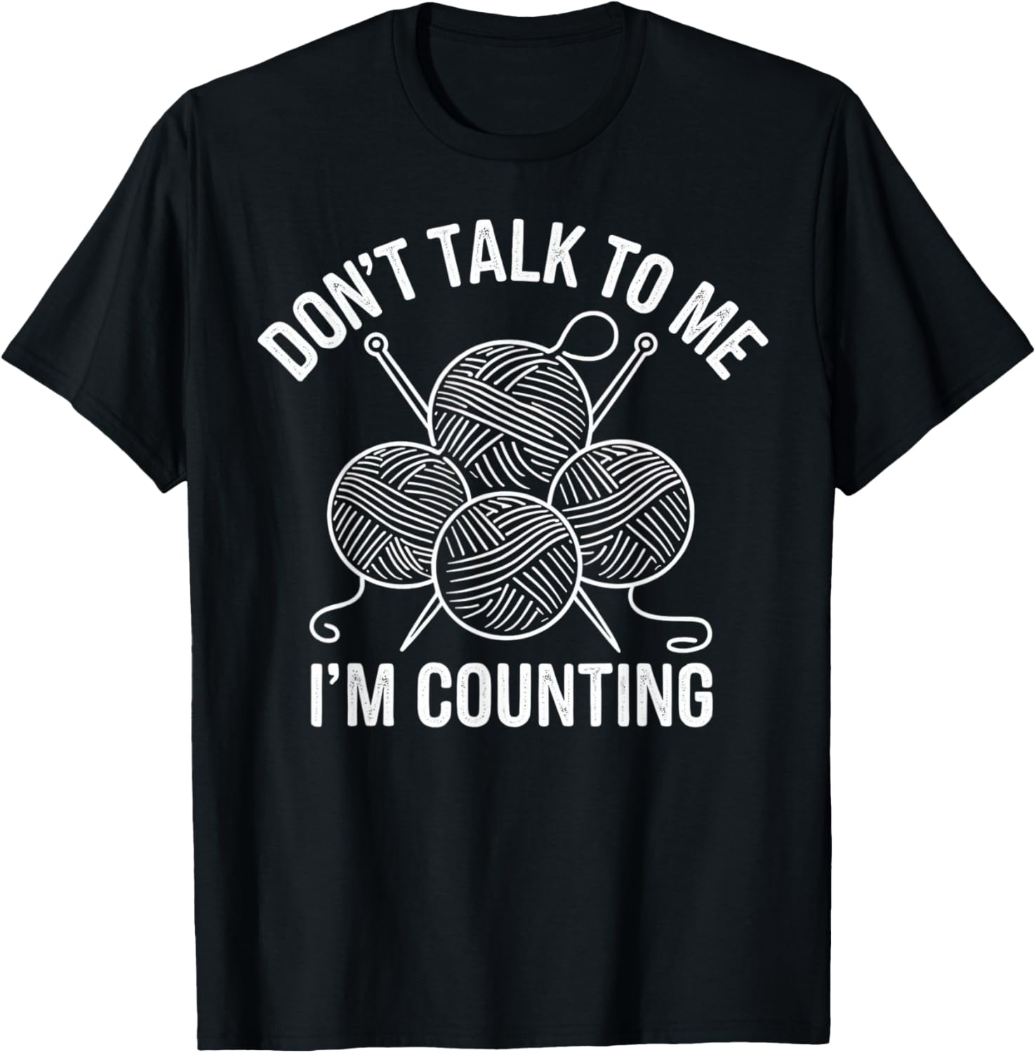 Knitting Don't Talk To Me I'm Counting Yarn Crafters Crew Yarn Supply | Premium Quality | Customer Favorite