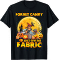 Forget Candy Just Give Me Fabric Halloween Sewing Quilting Apparel | Trending 2025 | Best Seller Choice