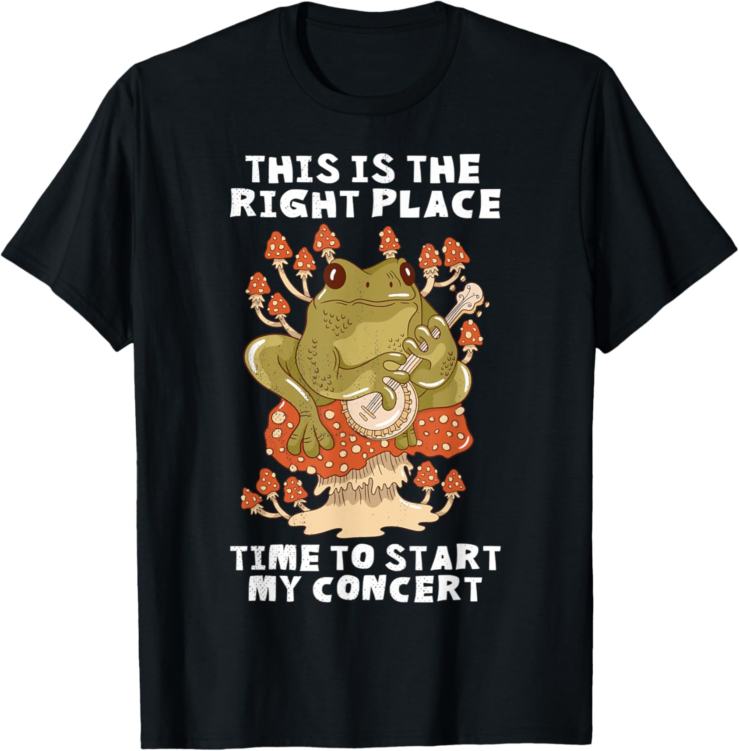 Banjo frog This is the right place Time to start my concert Apparel | Google Shopping Optimized | High CTR Boost