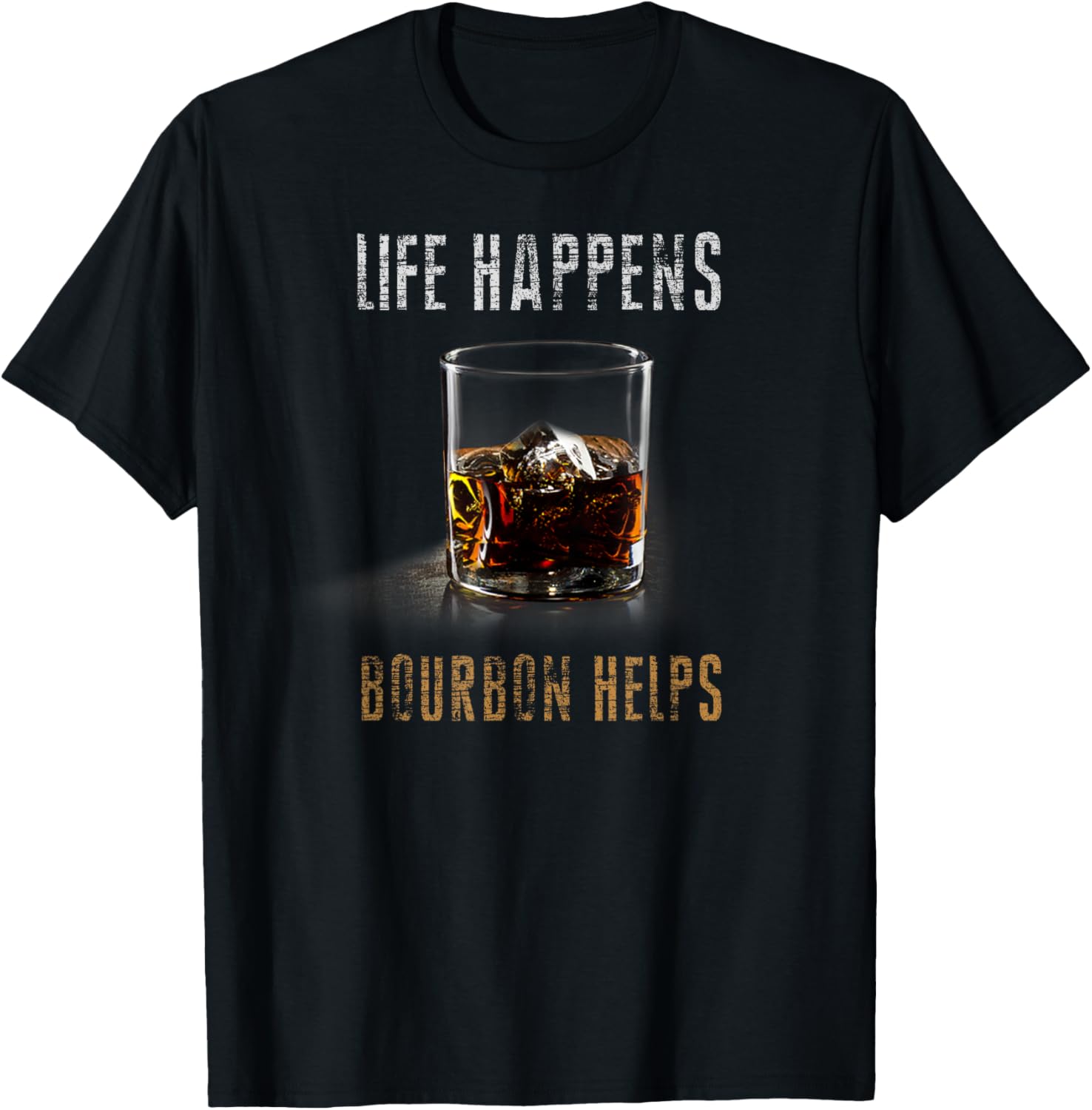 Life Happens Bourbon Helps Whiskey Gift for Scotch Lovers Apparel | Premium Quality | Aesthetic Fit
