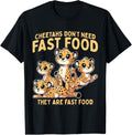 Wildlife Cheetah Funny Cheetahs Don t Need Fast Food Apparel Premium Print Everyday Wear