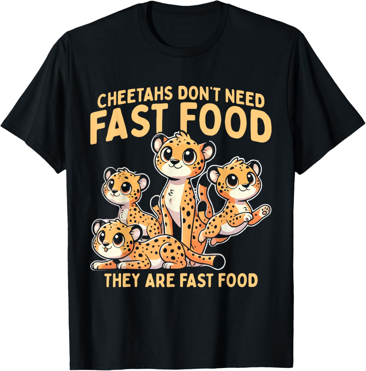 Wildlife Cheetah Funny Cheetahs Don t Need Fast Food Apparel Premium Print Everyday Wear