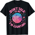 Don u2019t Talk to Me I u2019m Counting Knitting Stitches Crochet Yarn Yarn Supply | Premium Quality | Best Seller Ch...