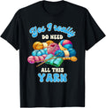Knitting Crocheting Lover I Really Do Need All These Yarn Yarn Supply | High Search Volume | Customer Favorite