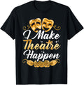 I Make Theatre Happen Theatre Maker Apparel | Premium Quality | Must-Have Style
