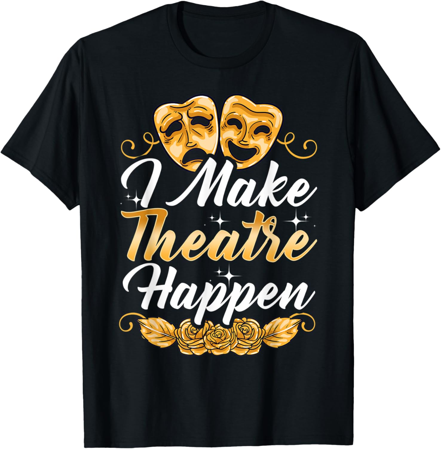 I Make Theatre Happen Theatre Maker Apparel | Premium Quality | Must-Have Style