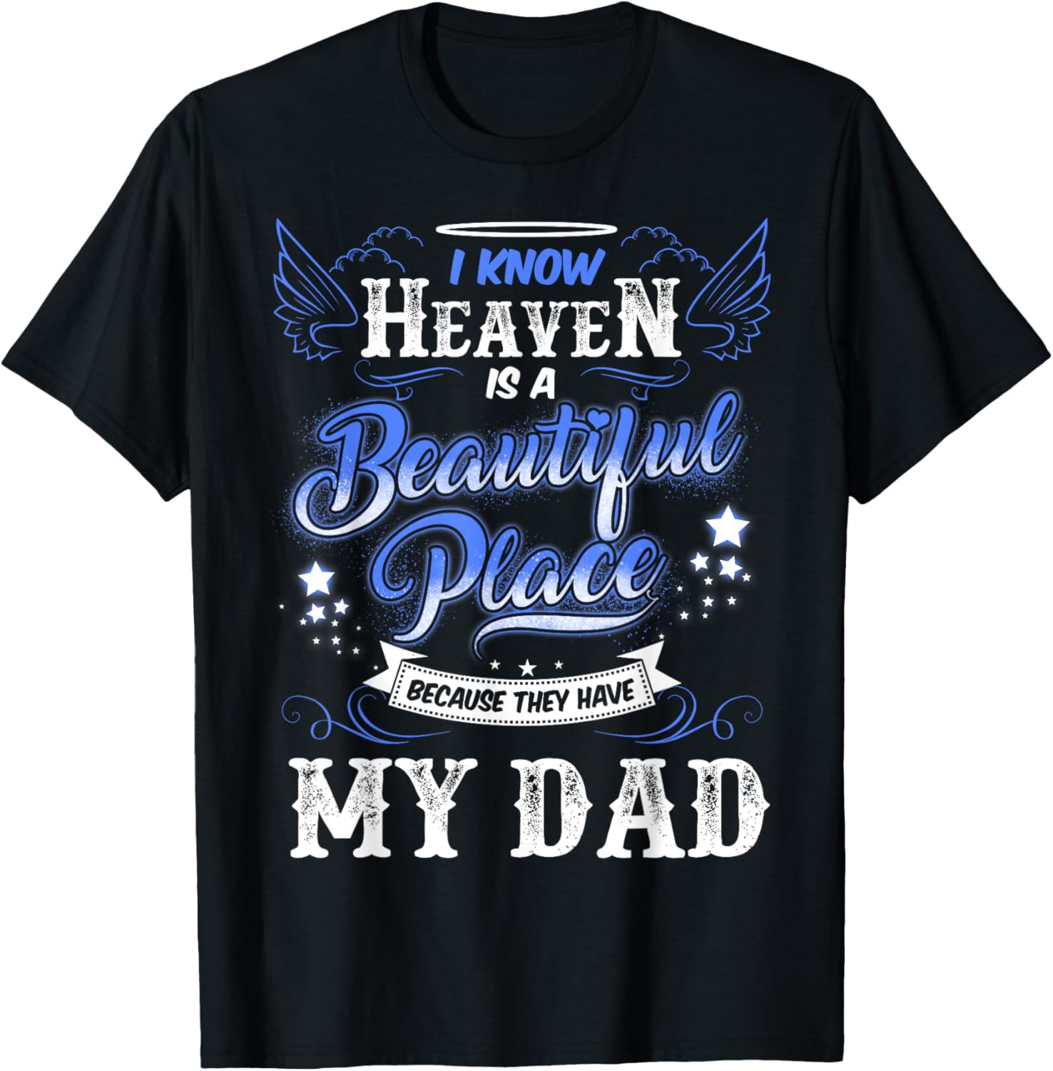 I Know Heaven Is A Beautiful Place Because They Have My Dad Apparel | High Search Volume | Perfect Gift Choice