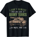 I Don't Always Stop And Look At Army Tanks Vintage Military Apparel | Premium Quality | Perfect Gift Idea