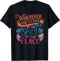 Wherever You Stand Be The Soul Of That Place, Rumi Quote Apparel | Trending 2025 | Customer Favorite