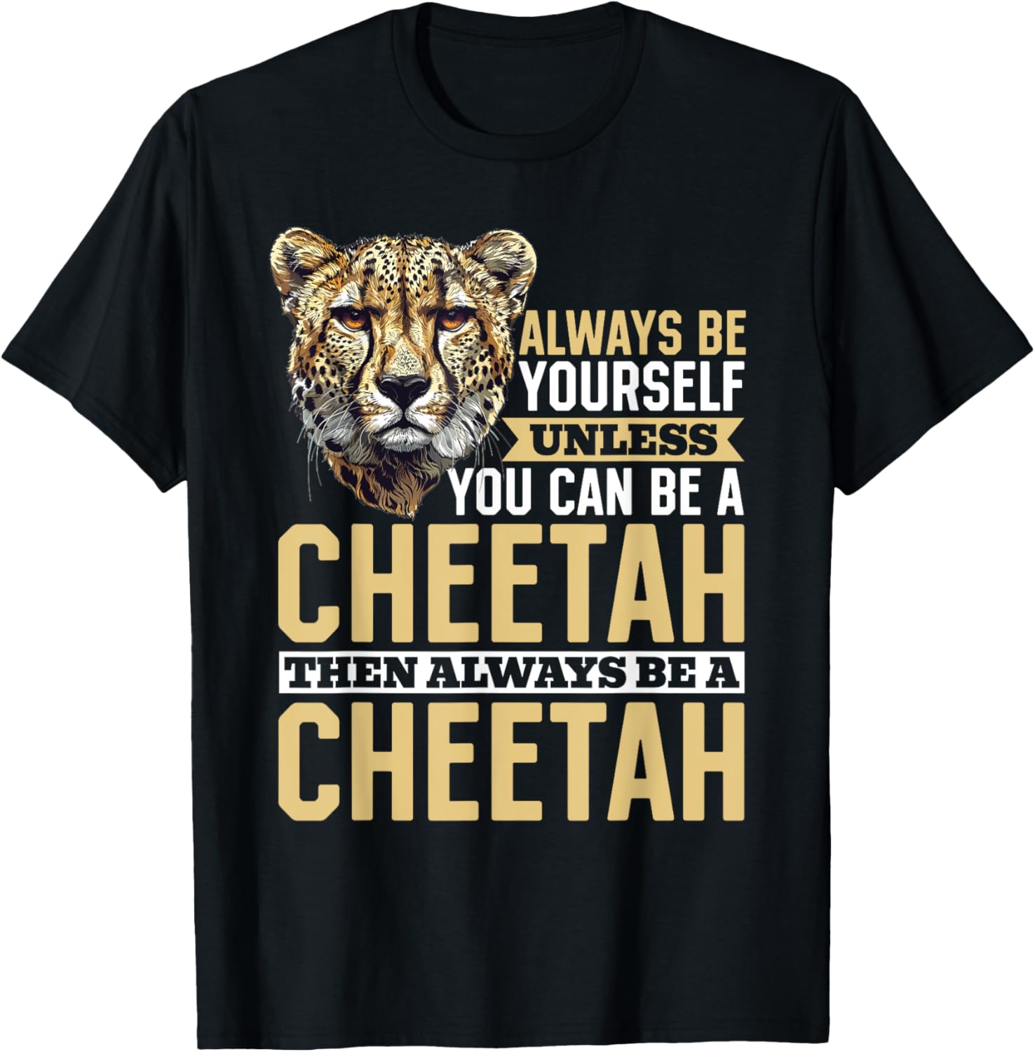 Funny Cheetah Animal Always Be Yourself Unless You Can Be A Apparel High Search Demand Best Seller Look