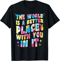 The World Is A Better Place With You In It Motivational Love Apparel | Premium Quality | High CTR Boost
