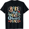Bake The World A Better Place For Baker And Pastry Chef Apparel | Bestseller Style | Top Rated Comfort