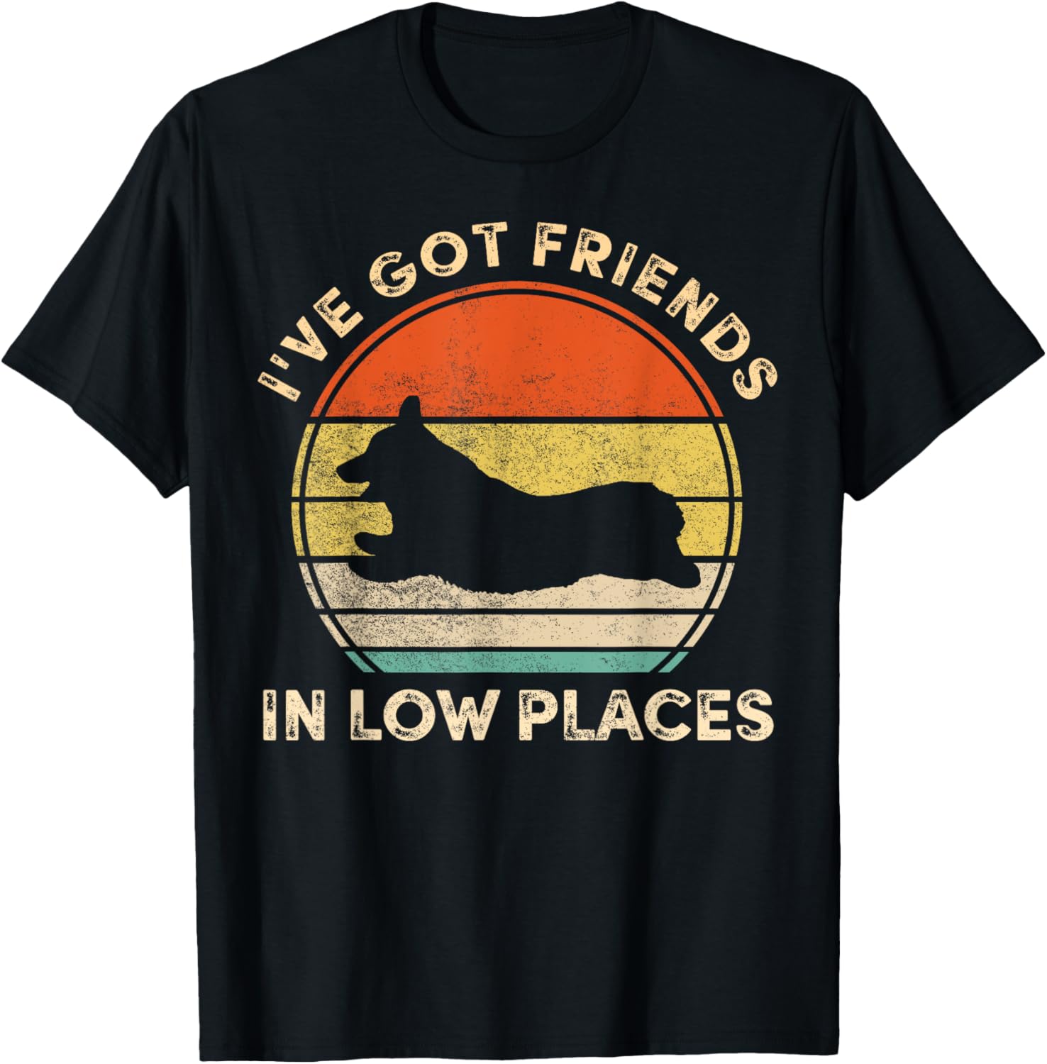 I've Got Friends In Low Places Funny Welsh Corgi Dog Lover Men Women Girls Kids Apparel | Trending 2025 | Perfect Gift Choice
